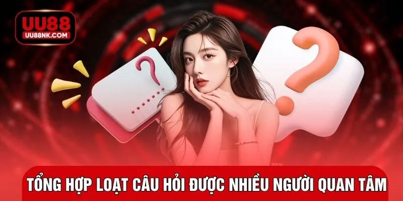 Tổng hợp loạt câu hỏi được nhiều người quan tâm